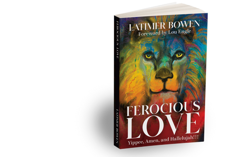 FEROCIOUS LOVE - Yippee, Amen, & Hallelujah!!! by Latimer Bowen